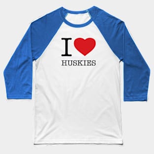 I LOVE HUSKIES Baseball T-Shirt